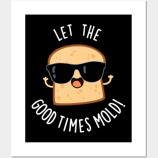 Let The Good Times Mold Funny Bread Puns Posters and Art